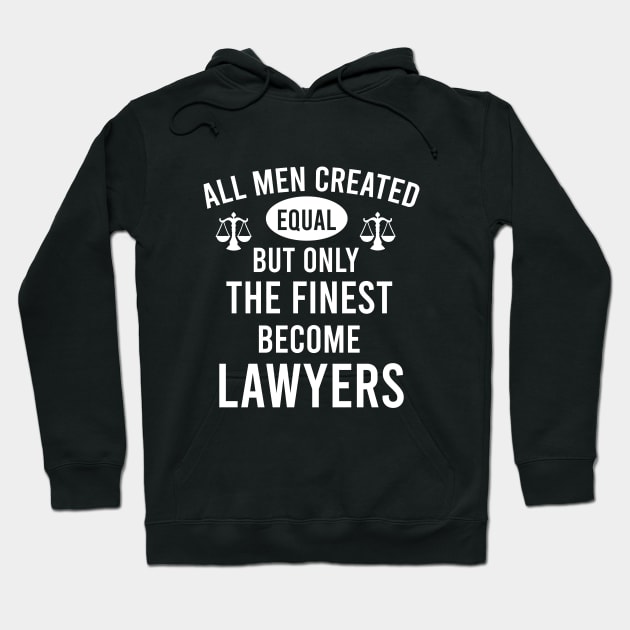 All men created equal but only the finest become lawyers Hoodie by cypryanus